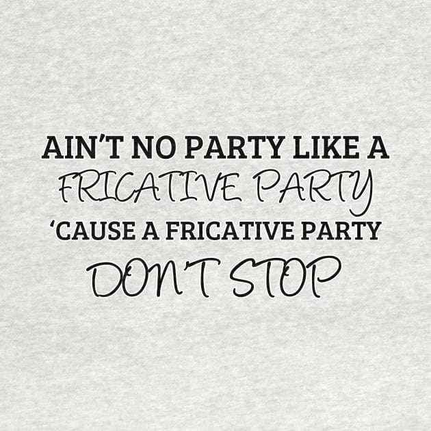 A Fricative Party Don't Stop | Linguistics by gillianembers